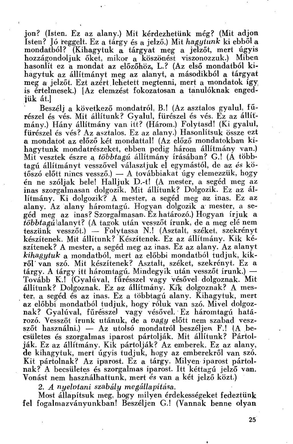 jon? (Isten. Ez az alany.) Mit kérdezhetünk még? (Mit adjon Isten? Jó reggelt. Ez a tárgy és a jelző.) Mit hagytunk ki ebből a mondatból?