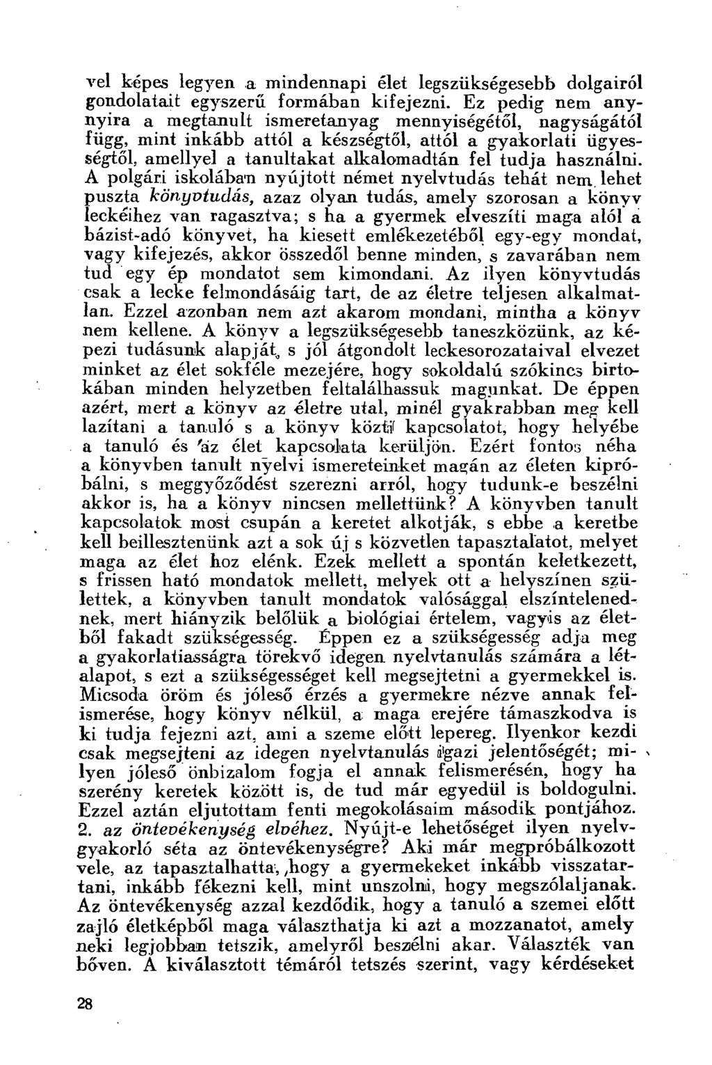 vei képes legyen a mindennapi élet legszükségesebb dolgairól gondolatait egyszerű formában kifejezni.