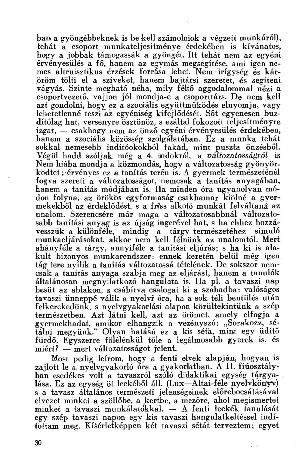ban a gyöngébbeknek is be kell számolniok a végzett munkáról), tehát a csoport munkateljesítménye érdekében is kívánatos, hogy a jobbak támogassák a gyöngét.