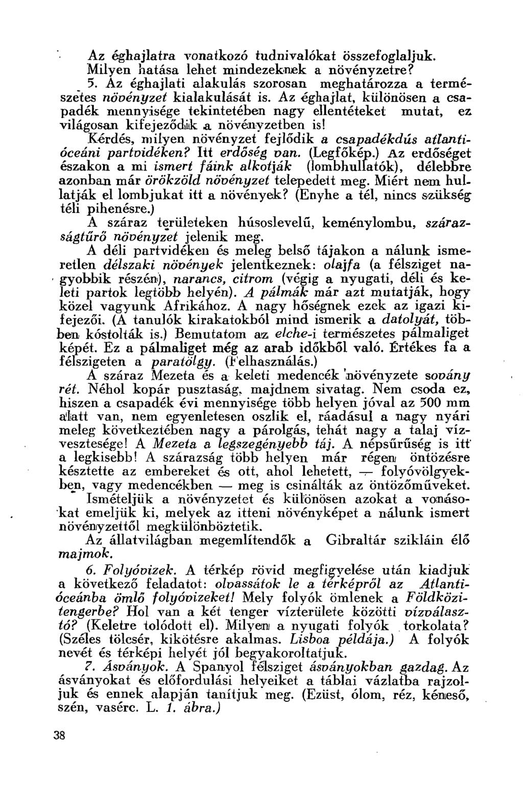 Az éghajlatra vonatkozó tudnivalókat összefoglaljuk. Milyen hatása lehet mindezeknek a növényzetre? 5. Az éghajlati alakulás szorosan meghatározza a természetes növényzet kialakulását is.