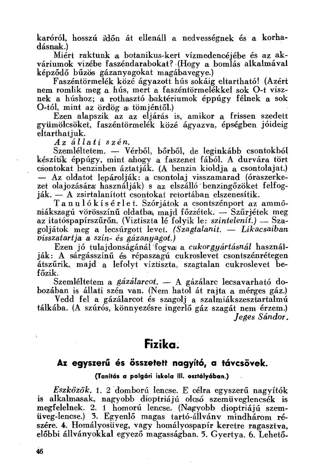 karóról, hosszú i'dőn át ellenáll a nedvességnek és a korhadásnak.) Miért raktunk a botanikus-kert vízmedencéjébe és az akváriumok vizébe faszéndarabokat?