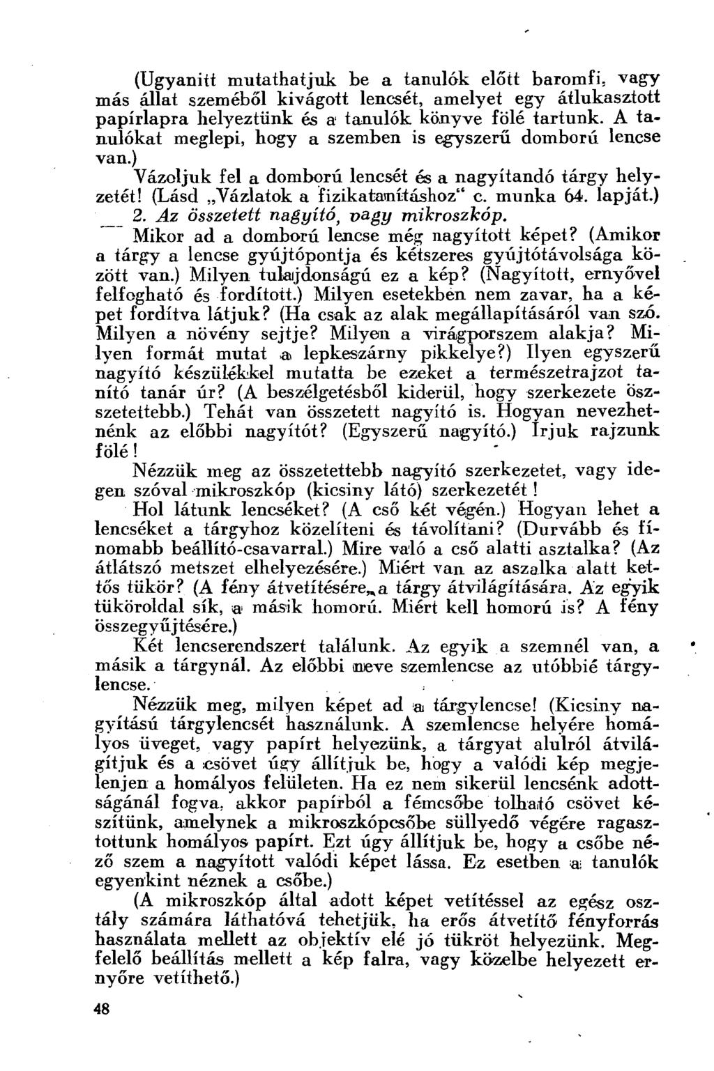 (Ugyanitt mutathatjuk he a tanulók előtt baromfi, vagy más állat szeméből kivágott lencsét, amelyet egy átlukasztott papírlapra helyeztünk és a tanulók könyve fölé tartunk.