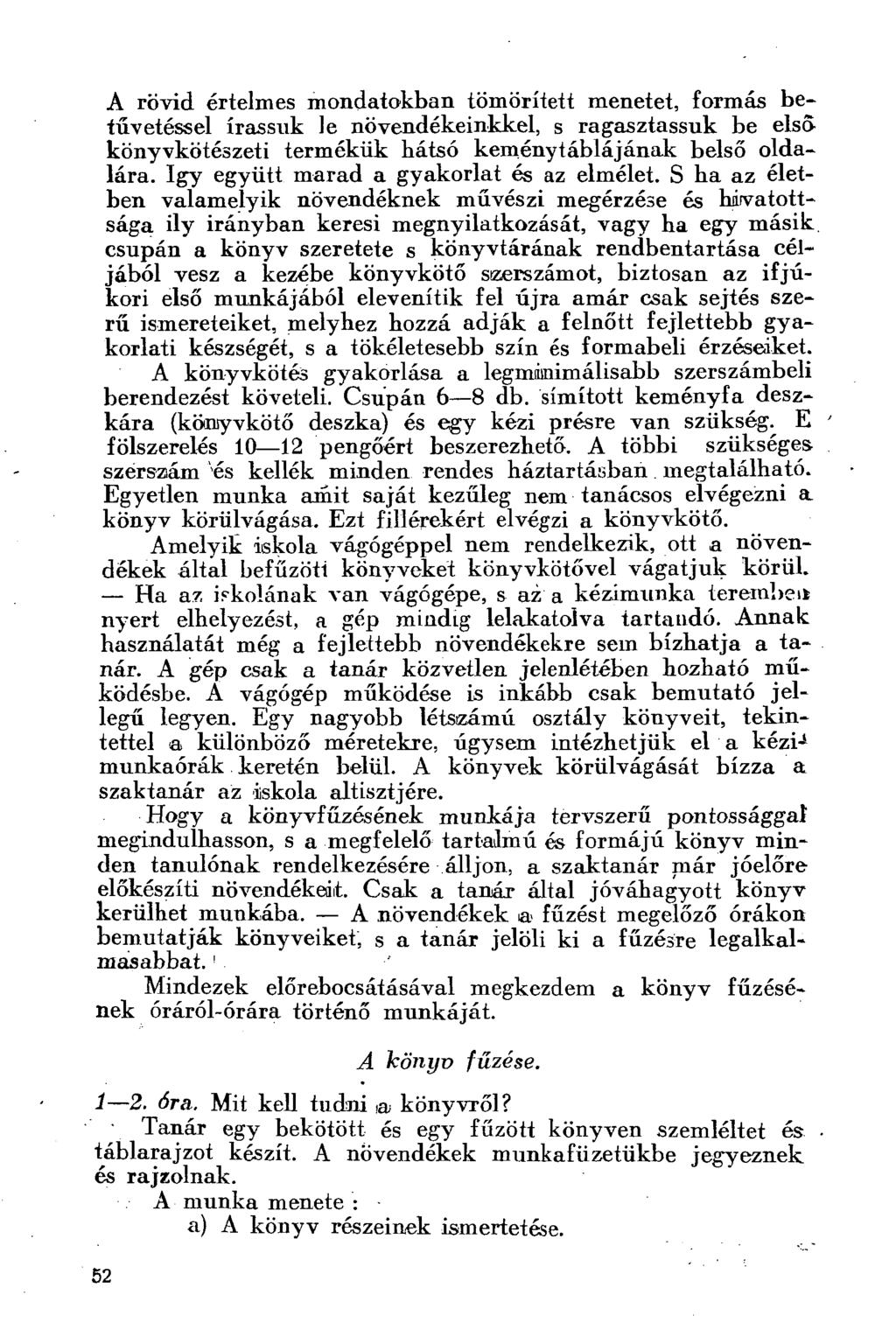 A rövid értelmes mondatokban tömörített menetet, formás betűvetéssel írassuk le növendékeinkkel, s ragasztassuk be első könyvkötészeti termékük hátsó keménytáblájának belső oldalára.
