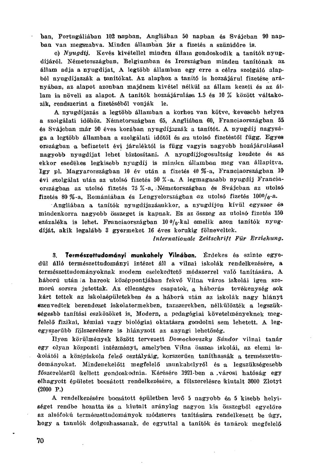 ban, Portugáliában 102 napban, Angliában 50 napban és Svájcban 90 napban van megszabva. Minden államban jár a fizetés a szünidőre is. e) Nyugdíj.