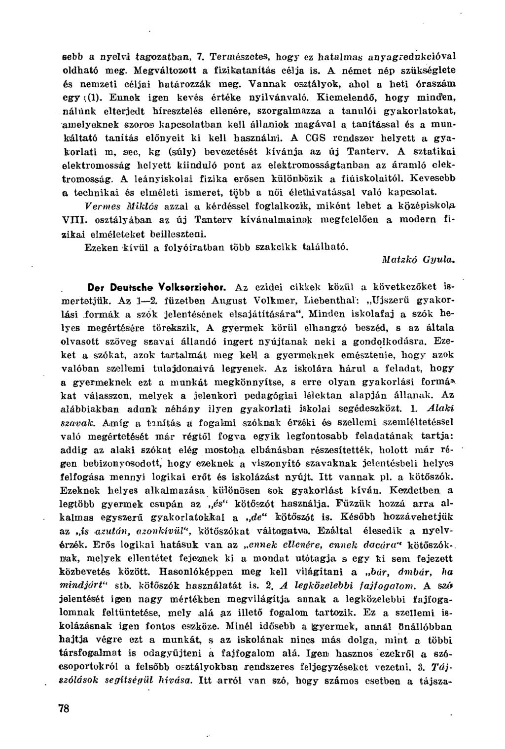 sebb a nyelvi tagozatban, 7. Természetes, hogy ez hatalmas anyagredukcióval oldható meg. Megváltozott a fizikatanítás célja is. A német nép szükséglete és nemzeti céljai határozzák meg.
