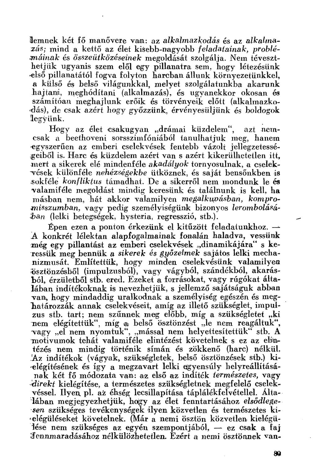 lemnek két fő manővere van: az alkalmazkodás és az alkalmazás; mind a kettő az élet kisebb-nagyobb feladatainak, problémáinak és összeütközéseinek megoldását szolgálja.