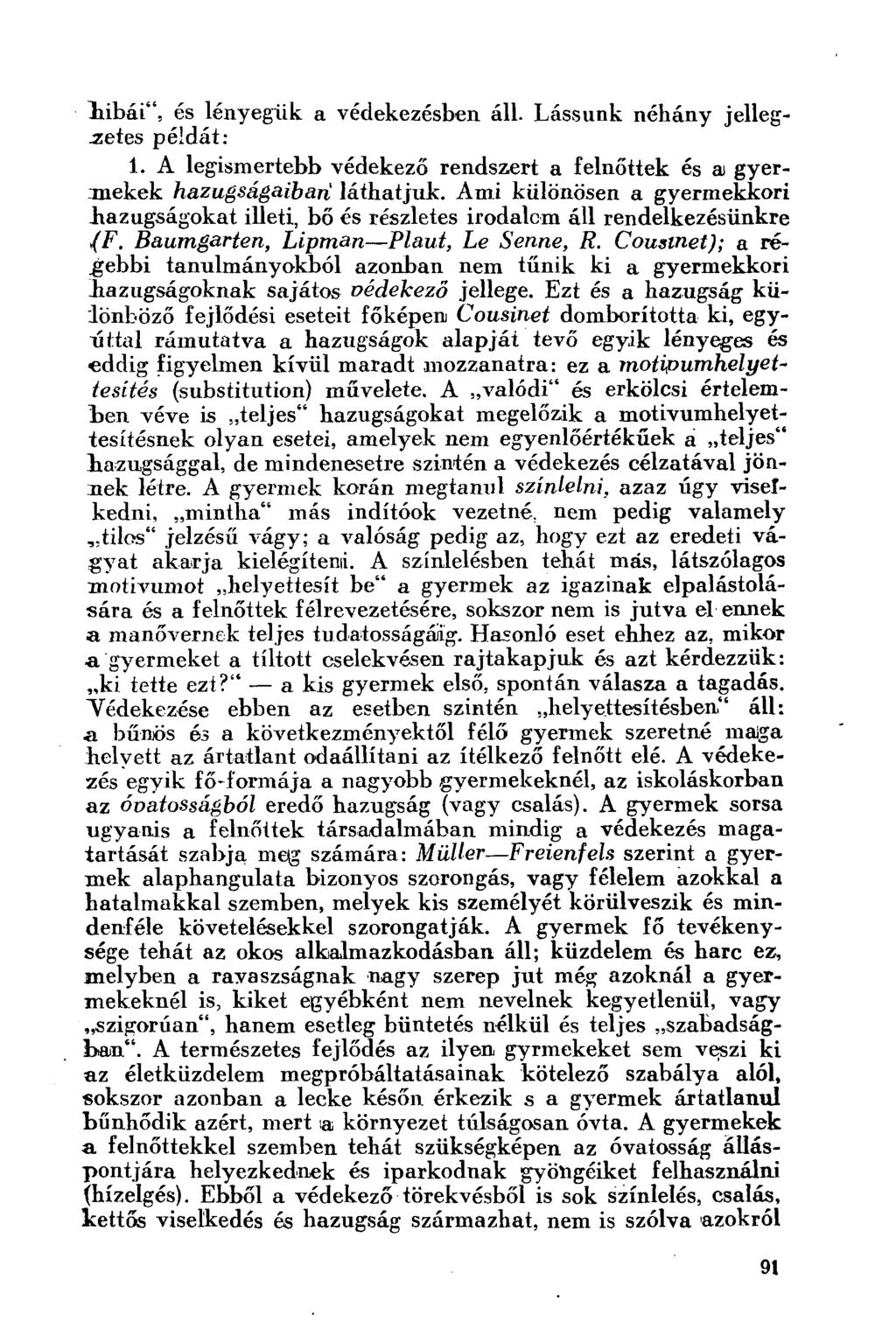 hibái", és lényegük a védekezésben áll. Lássunk néhány jellegzetes példát: 1. A legismertebb védekező rendszert a felnőttek és a gyermekek hazugságaiban láthatjuk.