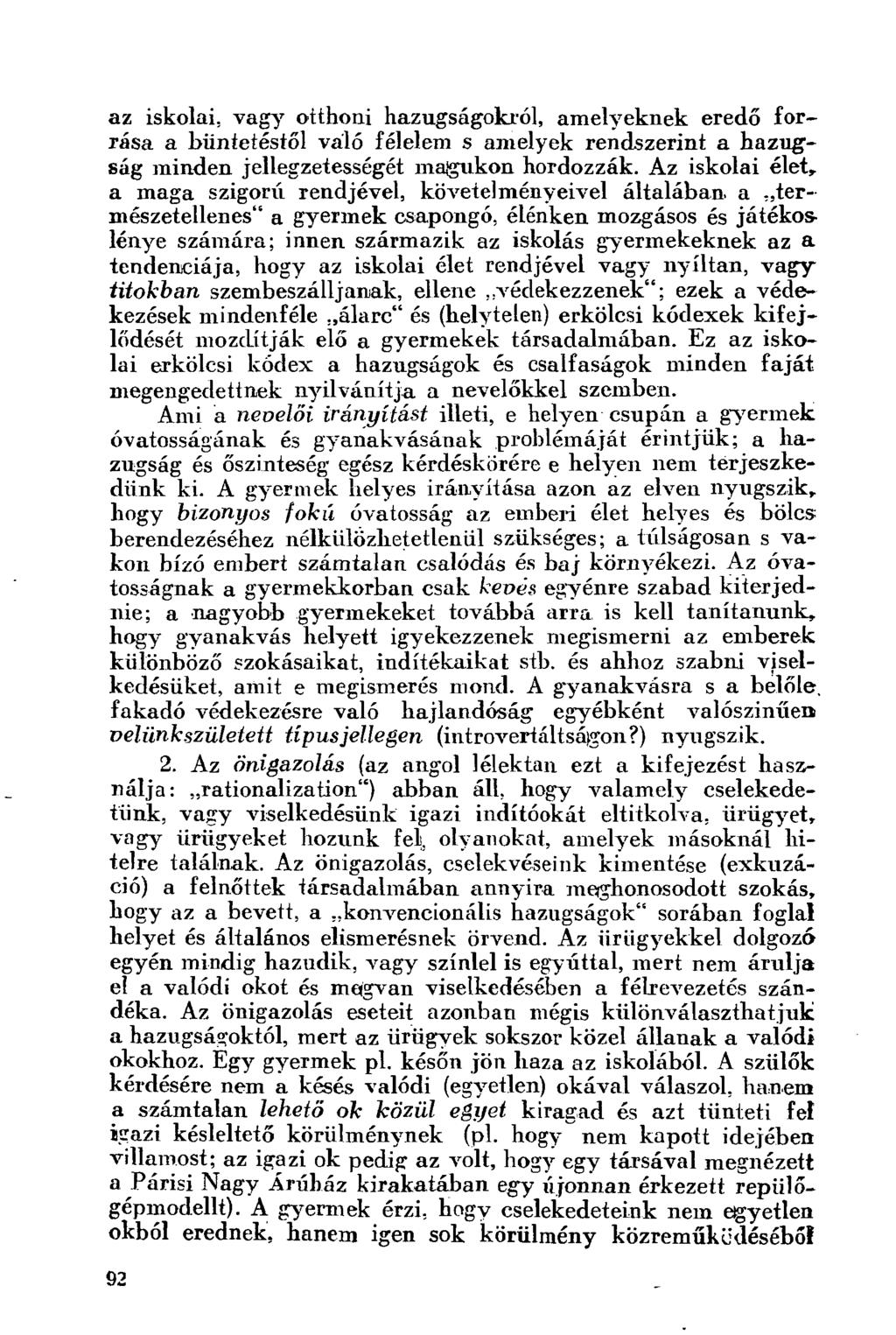 az iskolai, vagy otthoni hazugságokról, amelyeknek eredő forrása a büntetéstől váló félelem s amelyek rendszerint a bazug'- ság minden jellegzetességét magukon hordozzák.