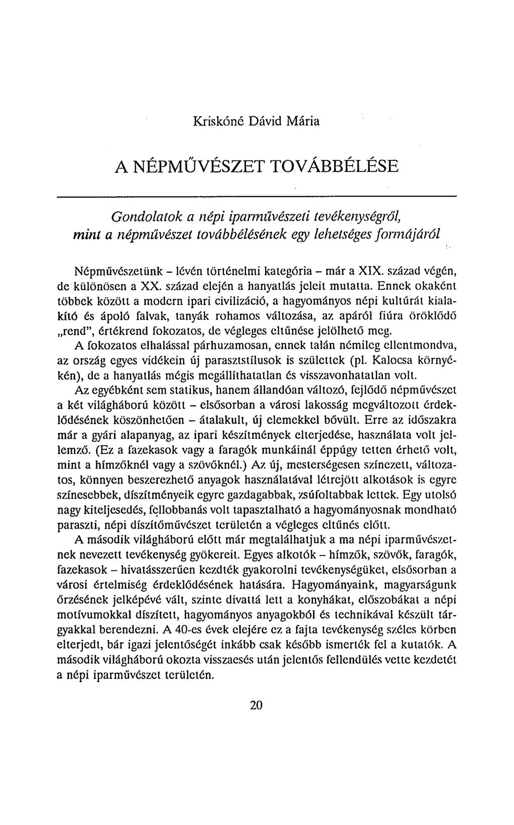 Kriskóné Dávid Mária A NÉPMŰVÉSZET TOVÁBBÉLÉSE Gondolatok a népi iparművészeti tevékenységről, mint a népművészet továbbélésének egy lehetséges formájáról Népművészetünk - lévén történelmi kategória