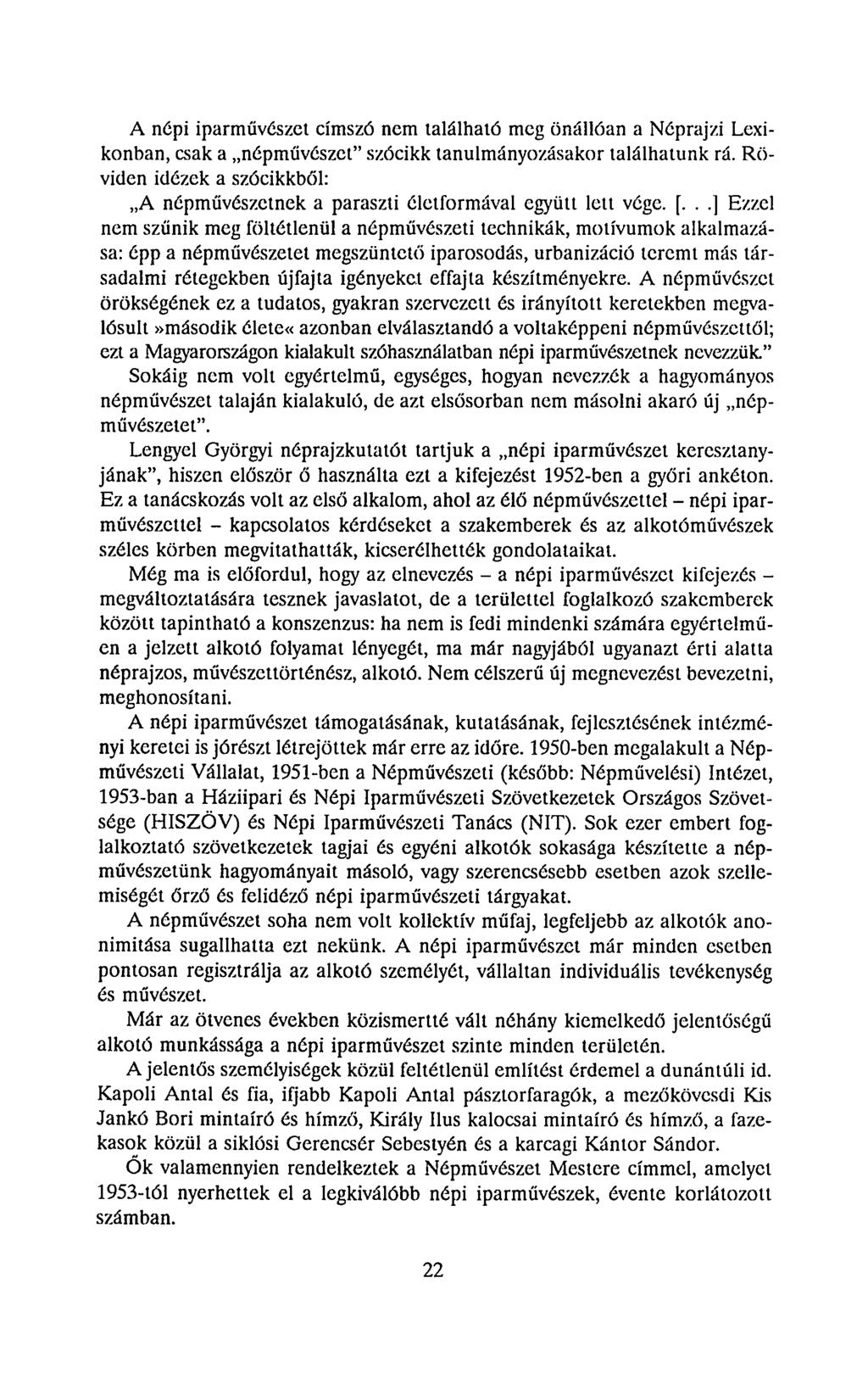A népi iparművészet címsző nem található meg önállóan a Néprajzi Lexikonban, csak a népművészet" szócikk tanulmányozásakor találhatunk rá.
