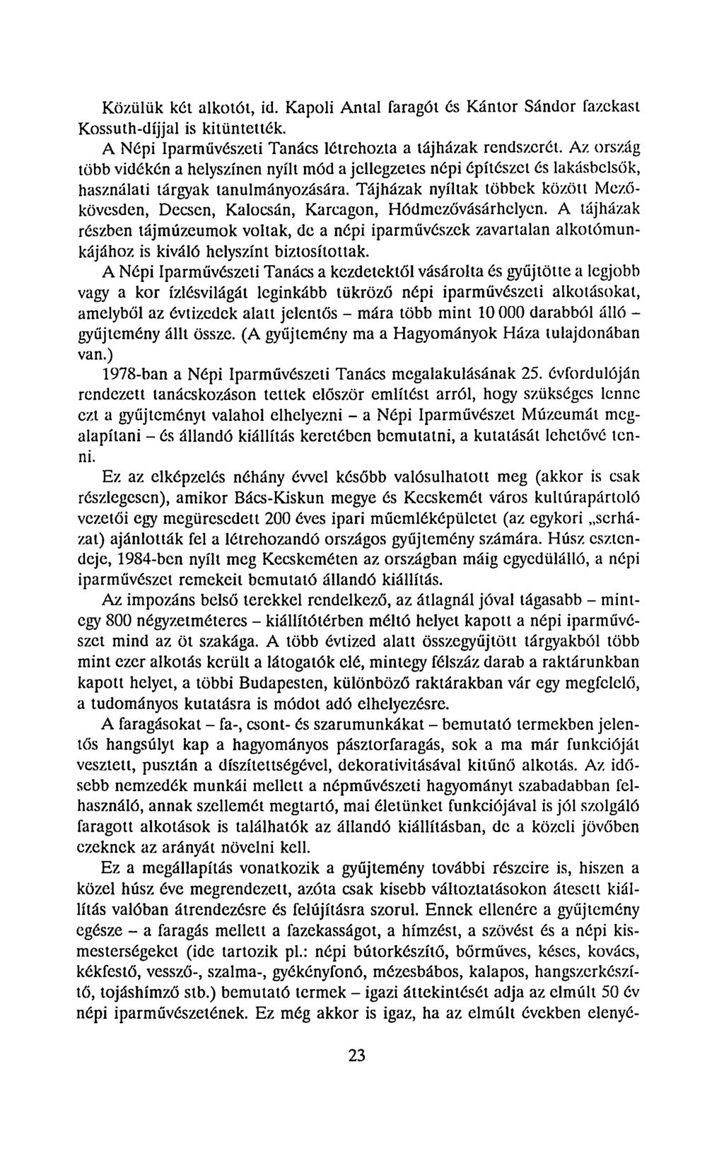 Közülük két alkotót, id. Kapoli Antal faragót ós Kántor Sándor fazekast Kossuth-díjjal is kitüntették. A Népi Iparművészeti Tanács létrehozta a tájházak rendszerét.