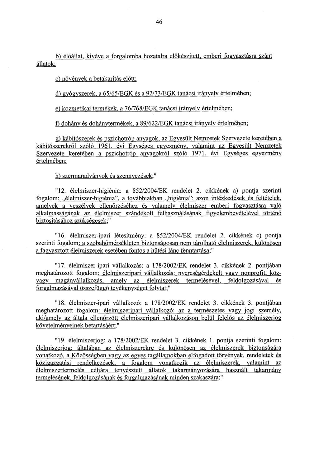 46 b) él őállat, kivéve a forgalomba hozatalra el őkészített, emberi fogyasztásra szánt állatok : c) növények a betakarítás előtt ; d) gyógyszerek, a 65/65/EGK és a 92/73/EGK tanácsi irányelv