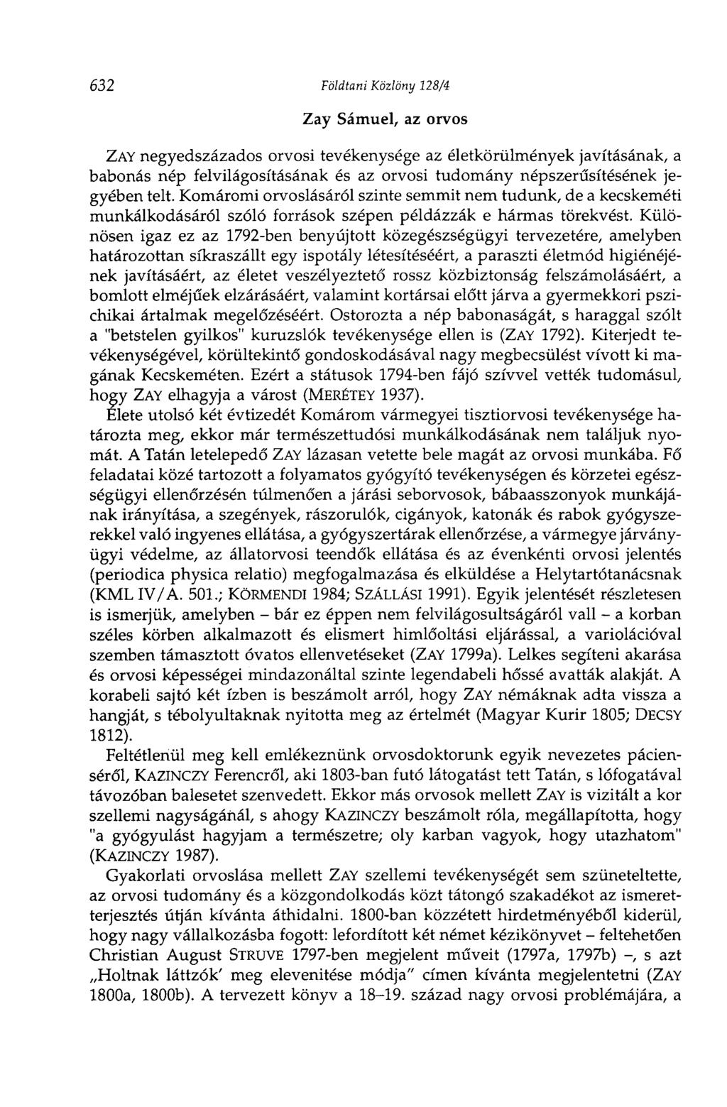 632 Földtani Közlöny 128/4 Zay Sámuel, az orvos ZAY negyedszázados orvosi tevékenysége az életkörülmények javításának, a babonás nép felvilágosításának és az orvosi tudomány népszerűsítésének