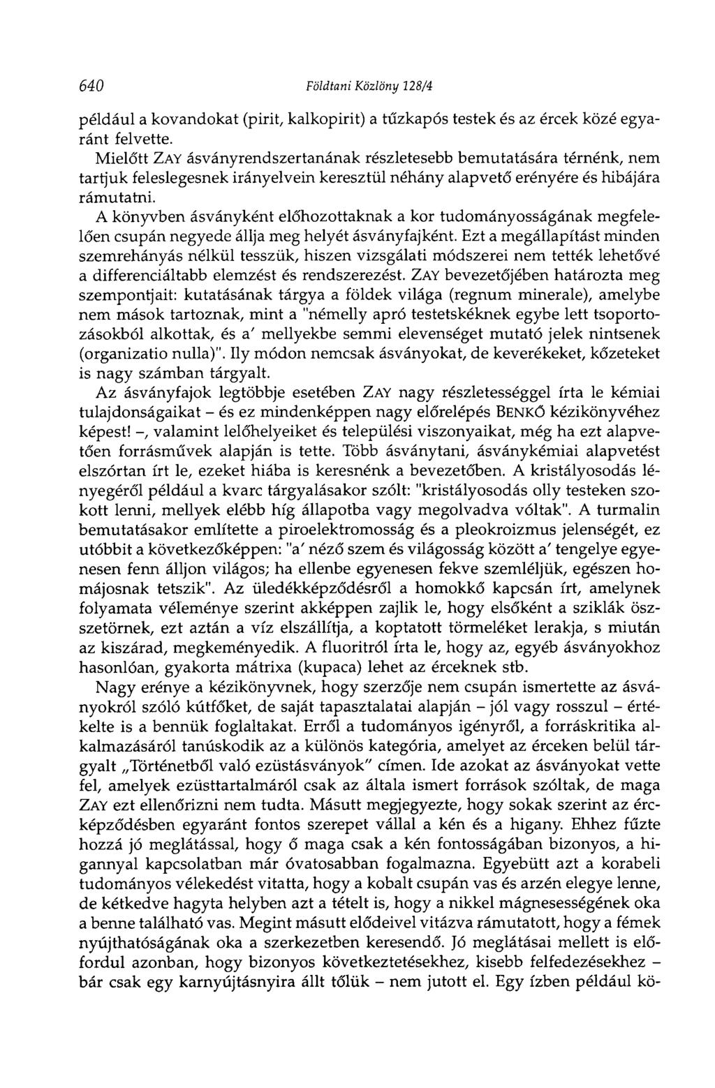 640 Földtani Közlöny 128/4 például a kovandokat (pirit, kalkopirit) a tűzkapós testek és az ércek közé egyaránt felvette.