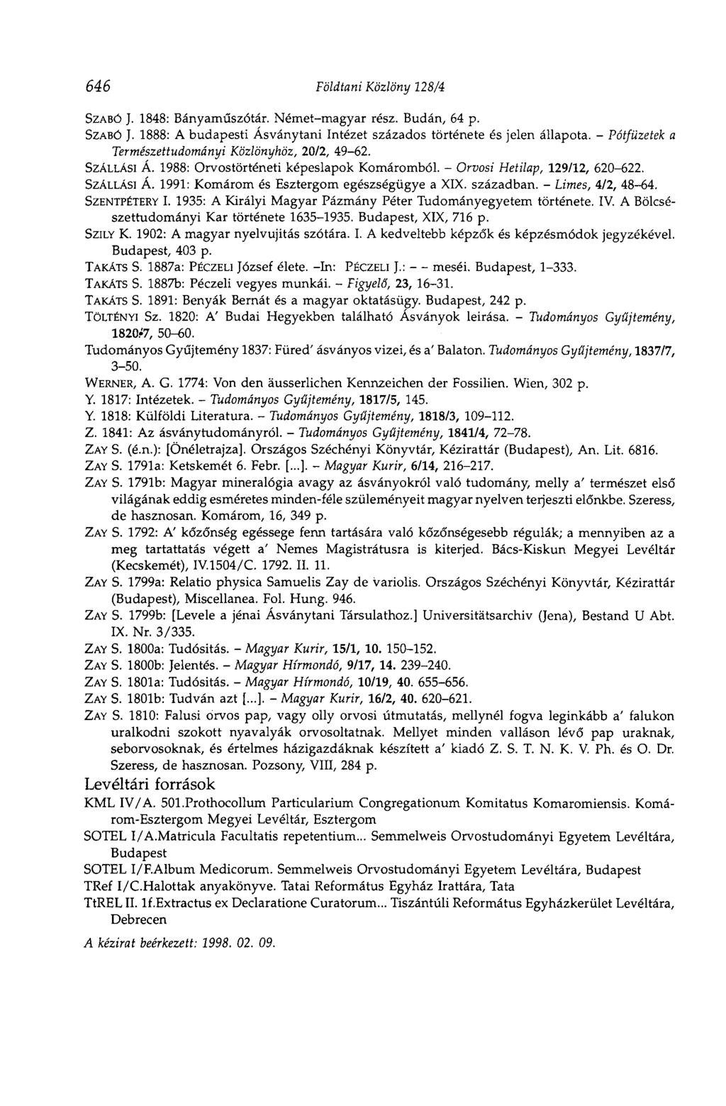 646 Földtani Közlöny 128/4 SZABÓ J. 1848: Bányaműszótár. Német-magyar rész. Budán, 64 p. SZABÓ J. 1888: A budapesti Ásványtani Intézet százados története és jelen állapota.