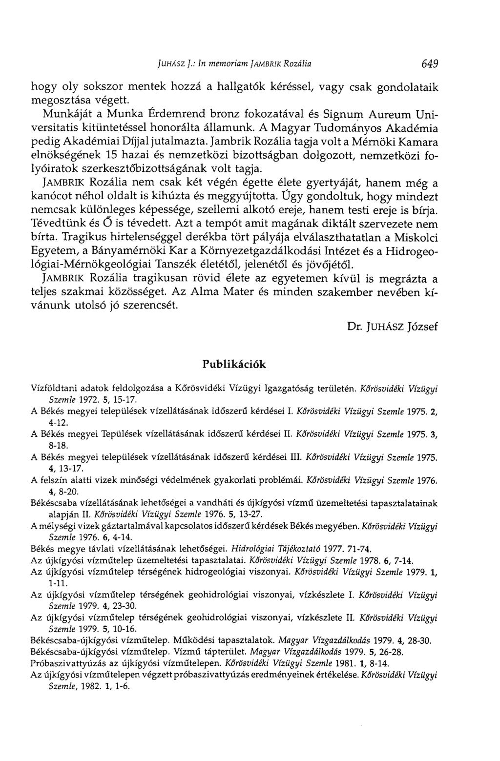 JUHÁSZ ].: In memóriám JAMBRIK Rozália 649 hogy oly sokszor mentek hozzá a hallgatók kéréssel, vagy csak gondolataik megosztása végett.