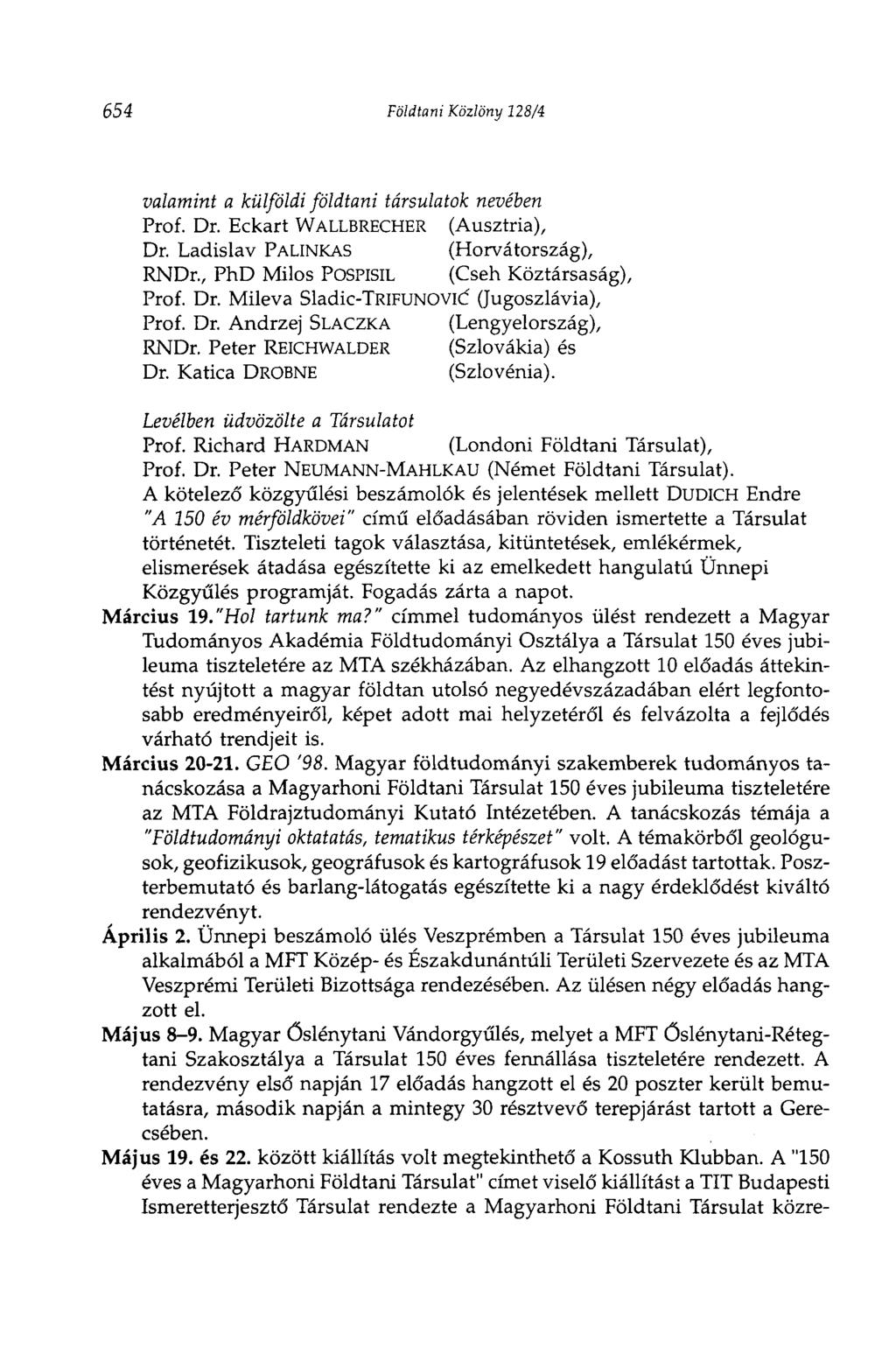 654 Földtani Közlöny 128/4 valamint a külföldi földtani társulatok nevében Prof. Dr. Eckart WALLBRECHER (Ausztria), Dr. Ladislav PÁLINKÁS (Horvátország), RNDr.