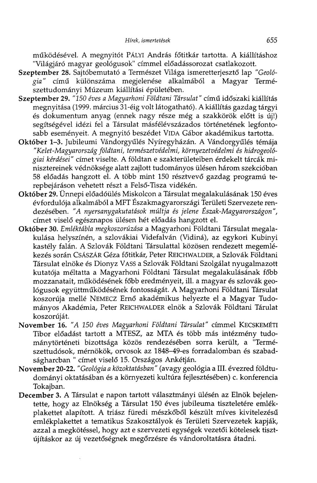 Hírek, ismertetések 655 működésével. A megnyitót PÁLYI András főtitkár tartotta. A kiállításhoz "Világjáró magyar geológusok" címmel előadássorozat csatlakozott. Szeptember 28.