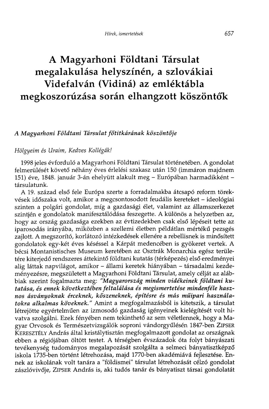 Hírek, ismertetések 657 A Magyarhoni Földtani Társulat megalakulása helyszínén, a szlovákiai Videfalván (Vidiná) az emléktábla megkoszorúzása során elhangzott köszöntök A Magyarhoni Földtani Társulat