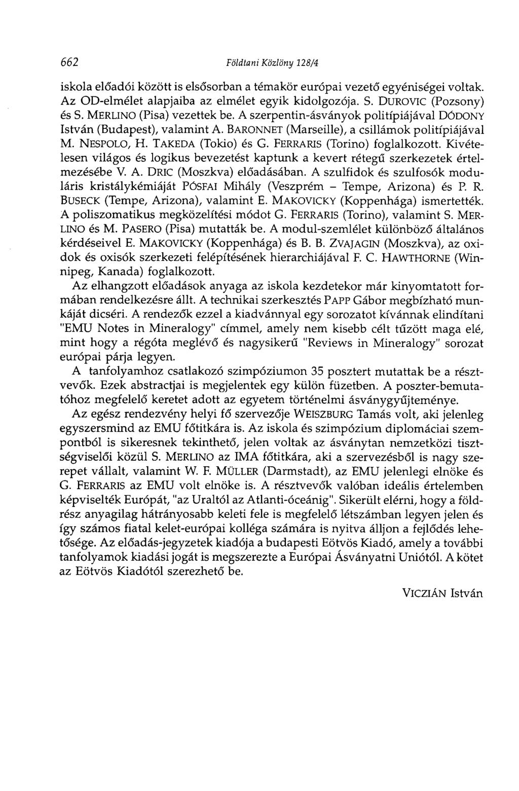 662 Földtani Közlöny 128/4 iskola előadói között is elsősorban a témakör európai vezető egyéniségei voltak. Az OD-elmélet alapjaiba az elmélet egyik kidolgozója. S. DUROVIC (Pozsony) és S.