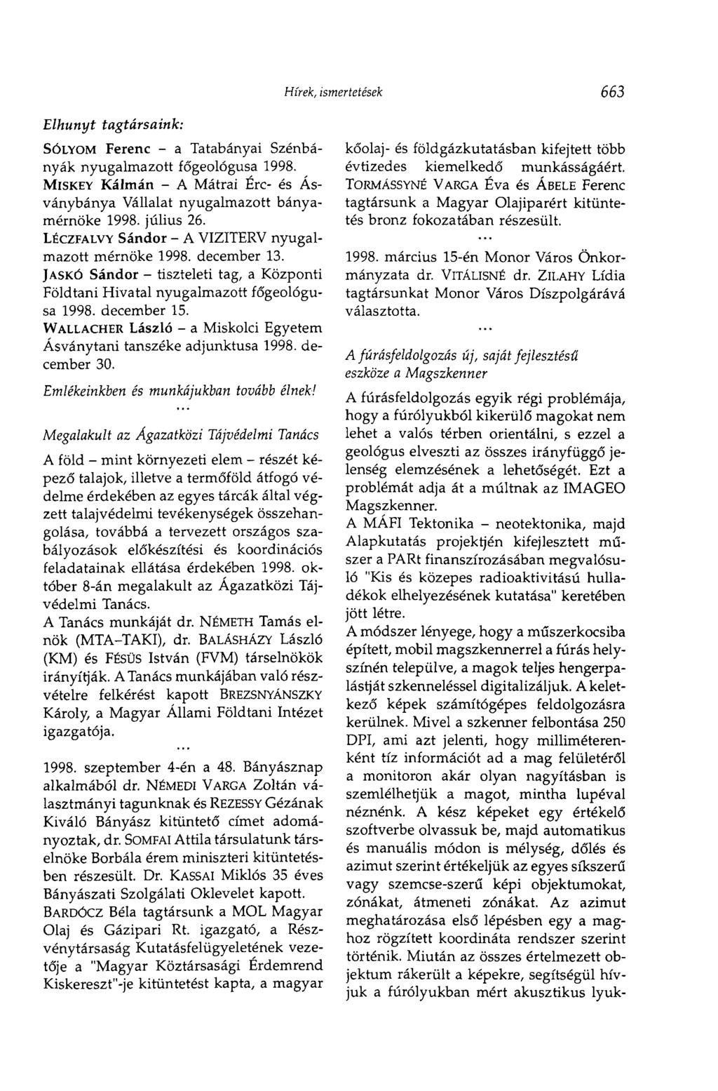 Elhunyt tagtársaink: SÓLYOM Ferenc - a Tatabányai Szénbányák nyugalmazott főgeológusa 1998. MISKEY Kálmán - A Mátrai Érc- és Ásványbánya Vállalat nyugalmazott bányamérnöke 1998. július 26.