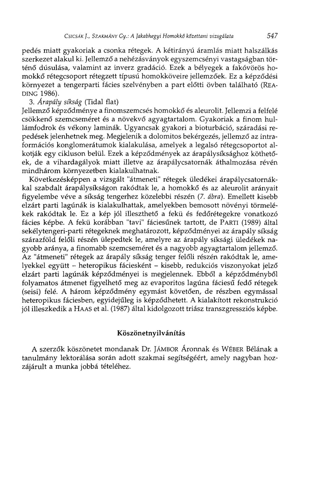 CSICSÁK ]., SZAKMÁNY Су.: A ]akabhegyí Homokkő kőzettani vizsgálata 547 pedés miatt gyakoriak a csonka rétegek. A kétirányú áramlás miatt halszálkás szerkezet alakul ki.