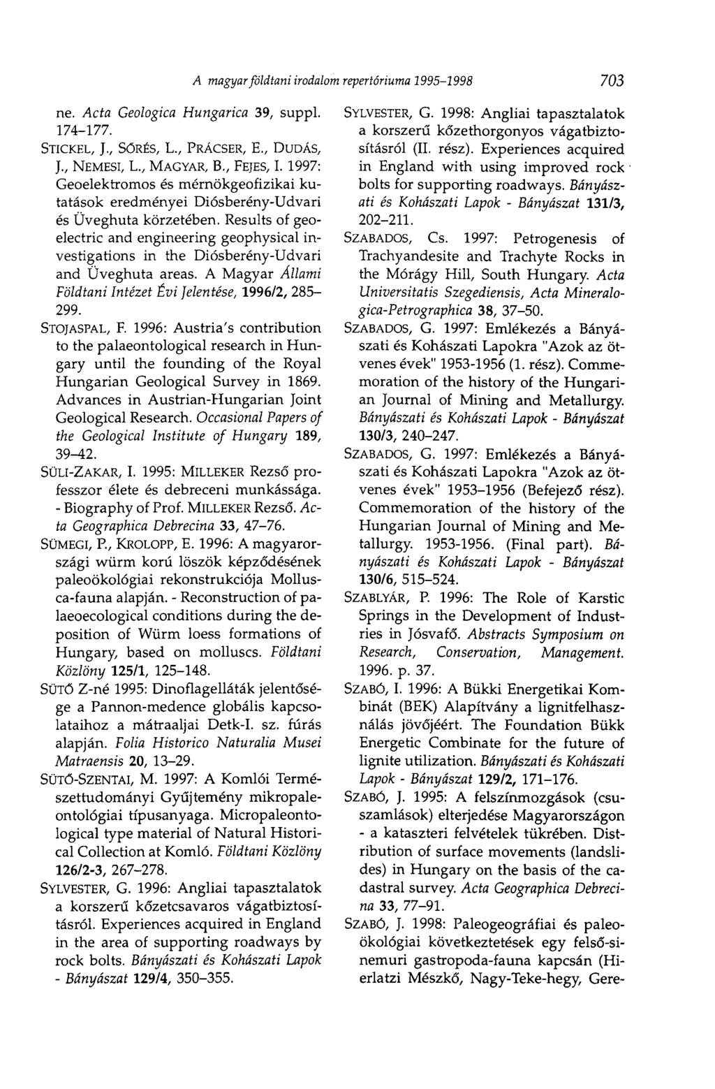 A magyar földtani irodalom repertóriuma 1995-1998 703 ne. Acta Geologica Hungarica 39, suppl. 174-177. STICKEL, ]., SŐRÉS, L., PRÁCSER, E., DUDÁS, ]., NEMESI, L., MAGYAR, В., FEJES, 1.
