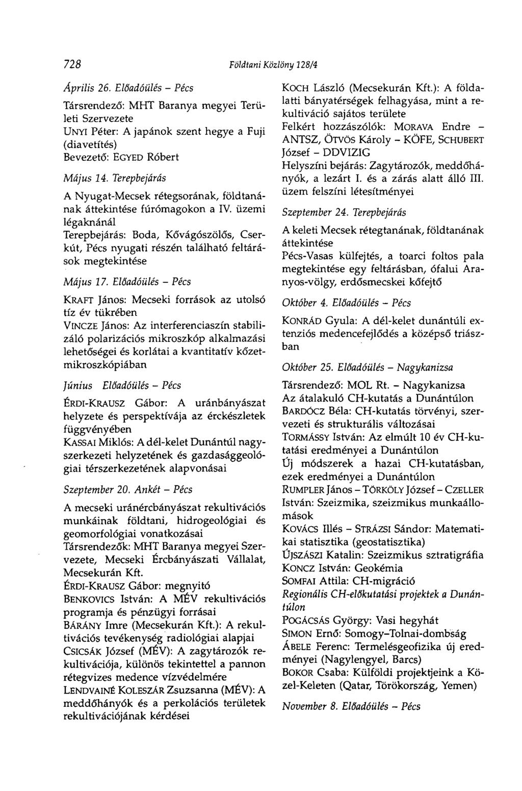 728 Földtani Közlöny U8/4 Április 26. Előadóülés - Pécs Társrendező: MHT Baranya megyei Területi Szervezete UNYI Péter: A japánok szent hegye a Fuji (diavetítés) Bevezető: EGYED Róbert Május 14.