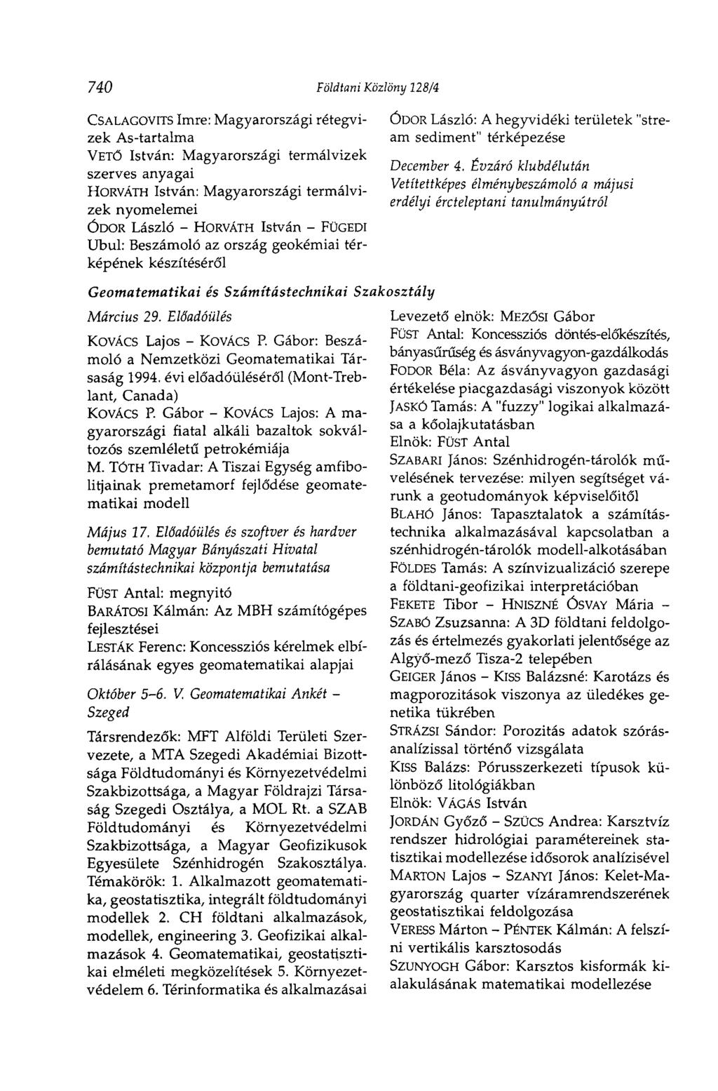 740 Földtani Közlöny 128/4 CSALAGOVITS Imre: Magyarországi rétegvizek As-tartalma VETŐ István: Magyarországi termálvizek szerves anyagai HORVÁTH István: Magyarországi termálvizek nyomelemei ODOR