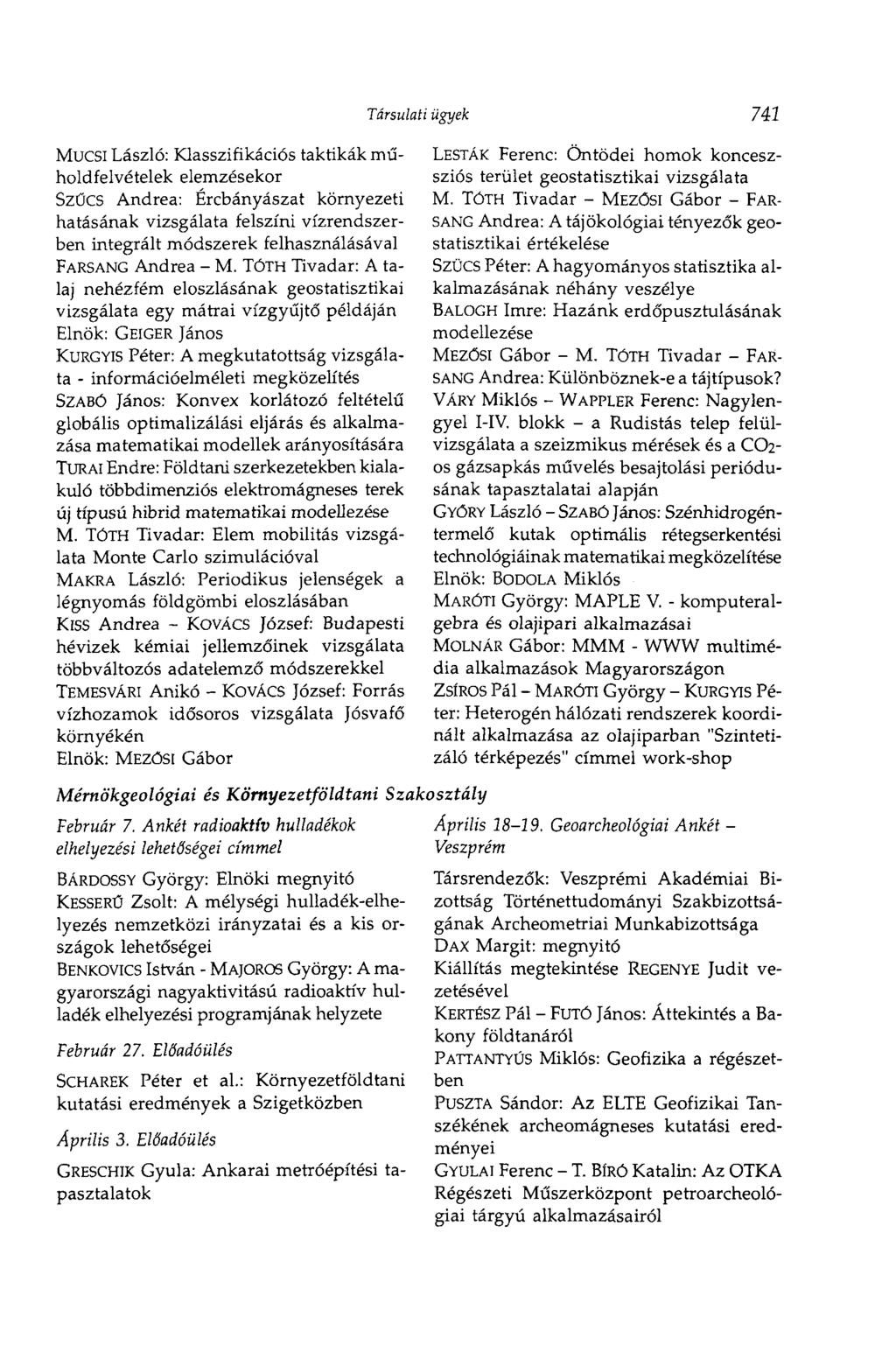 Társulati ügyek 741 Mucsi László: Klasszifikációs taktikák műholdfelvételek elemzésekor SzŰCS Andrea: Ércbányászat környezeti hatásának vizsgálata felszíni vízrendszerben integrált módszerek