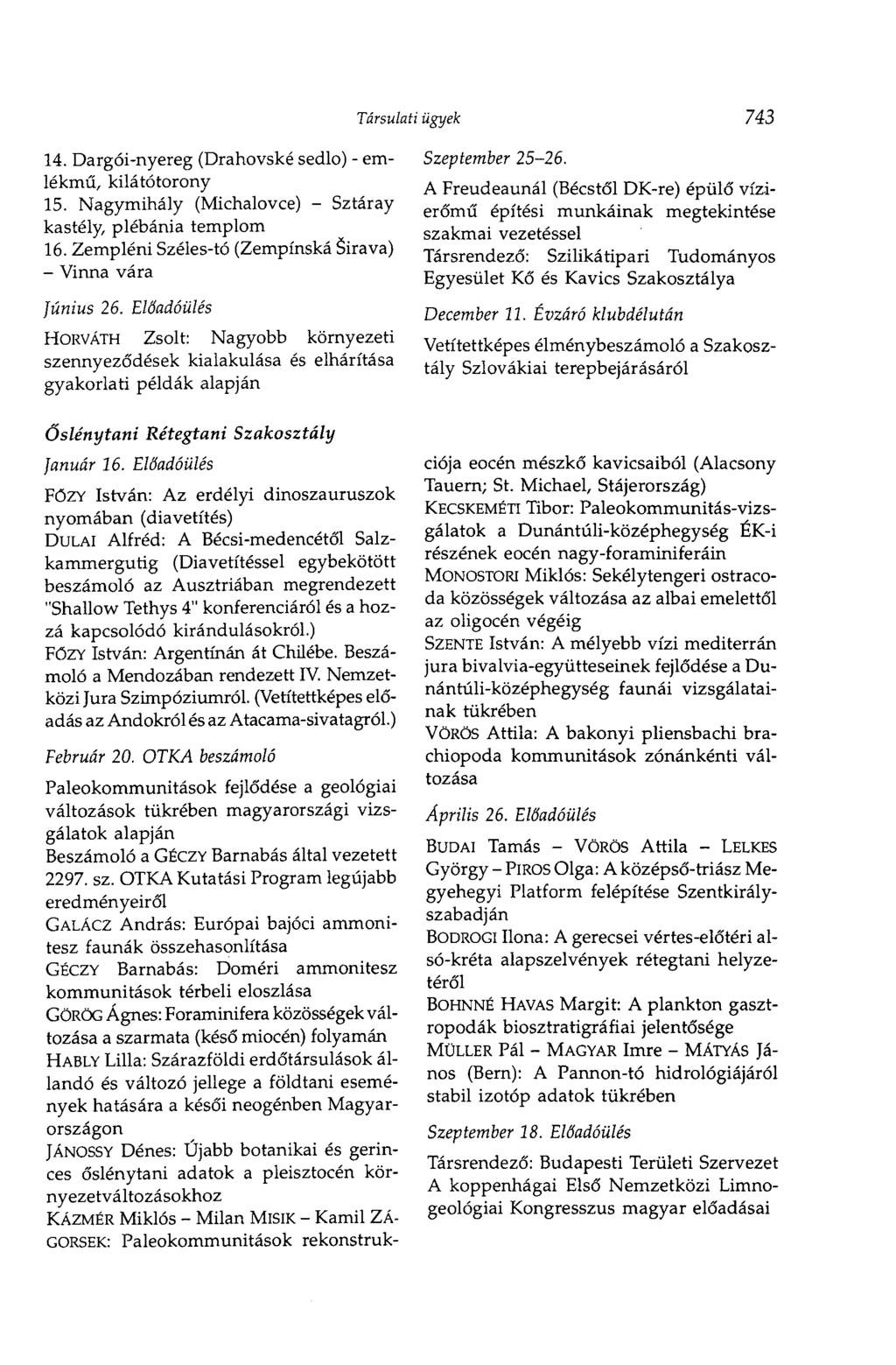Társulati ügyek 743 14. Dargói-nyereg (Drahovské sedlo) - emlékmű, kilátótorony 15. Nagymihály (Michalovce) - Sztáray kastély, plébánia templom 16.