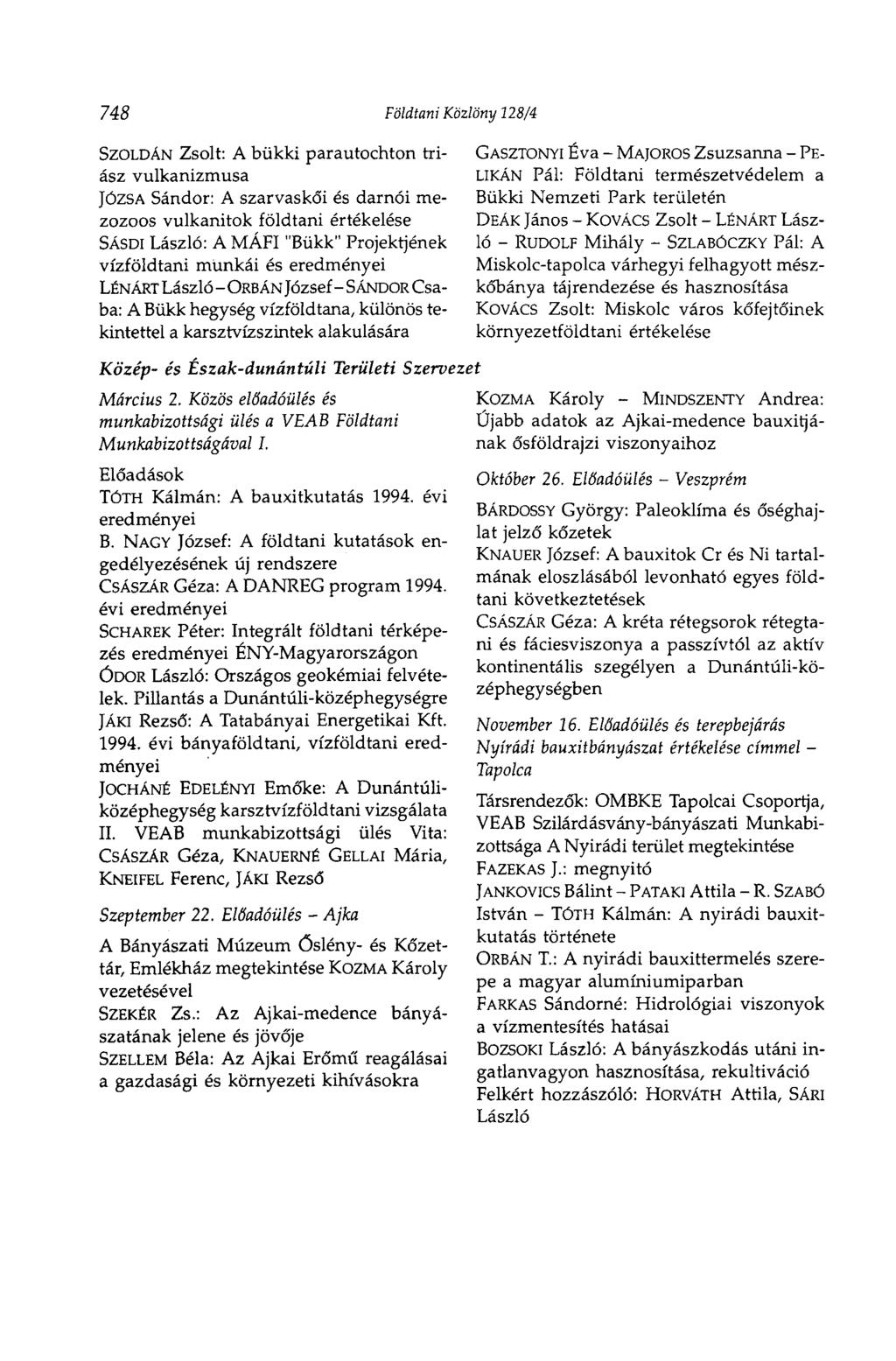 748 Földtani Közlöny Î28/4 SZOLDÁN Zsolt: A bükki parautochton triász vulkanizmusa JÓZSA Sándor: A szarvaskői és darnói mezozoos vulkánitok földtani értékelése SÁSDI László: A MÁFI "Bükk"