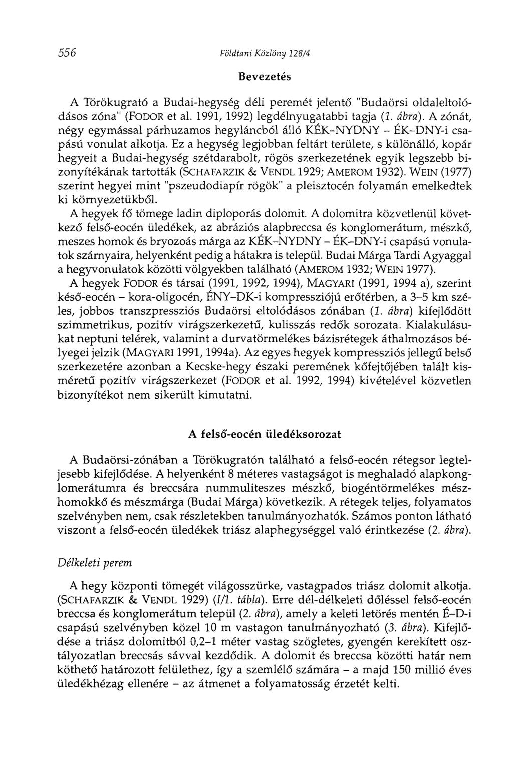 556 Földtani Közlöny 128/4 Bevezetés A Törökugrató a Budai-hegység déli peremét jelentő "Budaörsi oldaleltolódásos zóna" (FODOR et al. 1991, 1992) legdélnyugatabbi tagja (1. ábra).