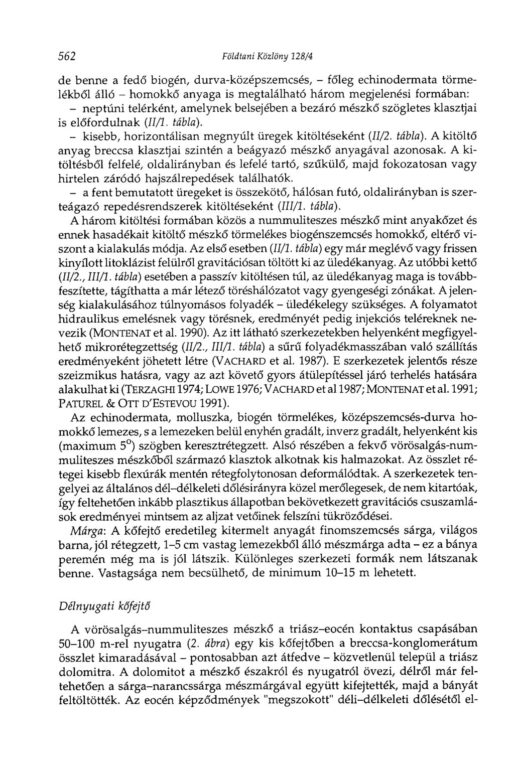 562 Földtani Közlöny 128/4 de benne a fedő biogén, durva-középszemcsés, - főleg echinodermata törmelékből álló - homokkő anyaga is megtalálható három megjelenési formában: - neptúni telérként,