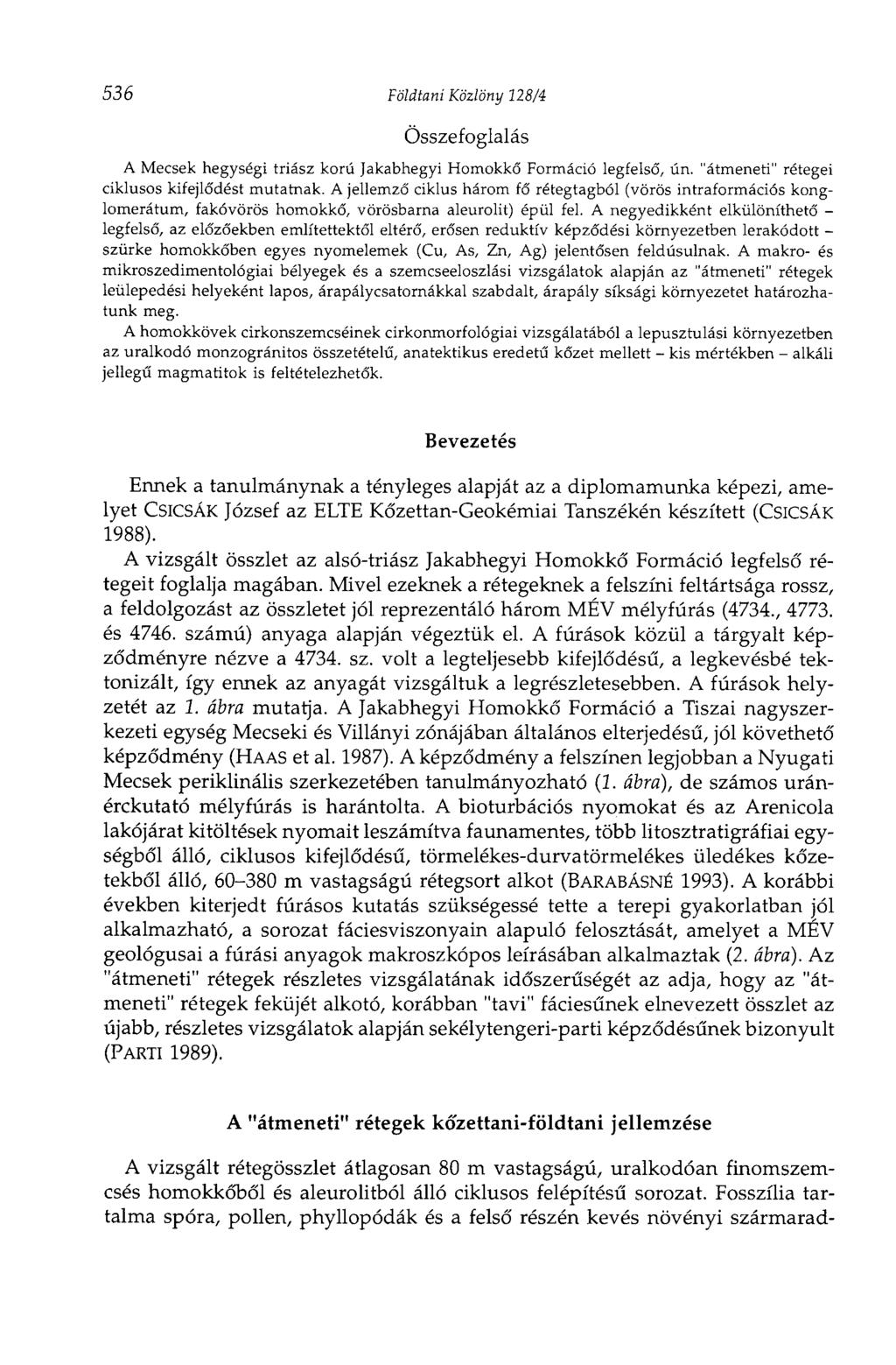 536 Földtani Közlöny 128/4 Összefoglalás A Mecsek hegységi triász korú Jakabhegyi Homokkő Formáció legfelső, ún. "átmeneti" rétegei ciklusos kifejlődést mutatnak.
