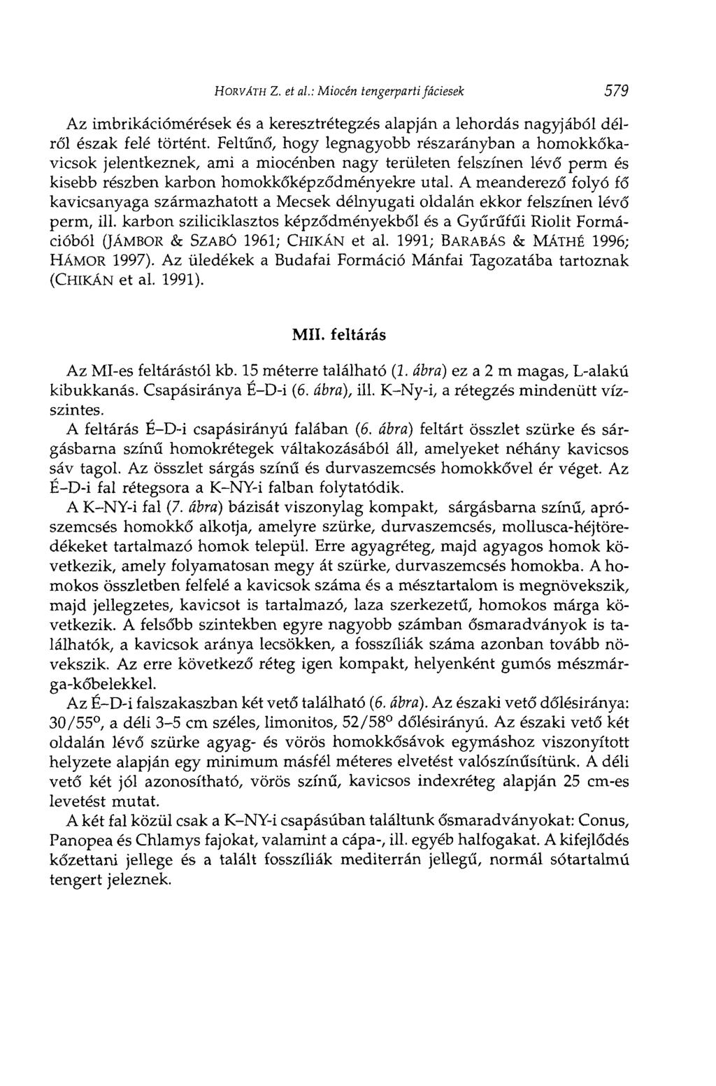 HORVXTH Z. et al: Miocén tengerparti fáciesek 579 Az imbrikációmérések és a keresztrétegzés alapján a lehordás nagyjából délről észak felé történt.