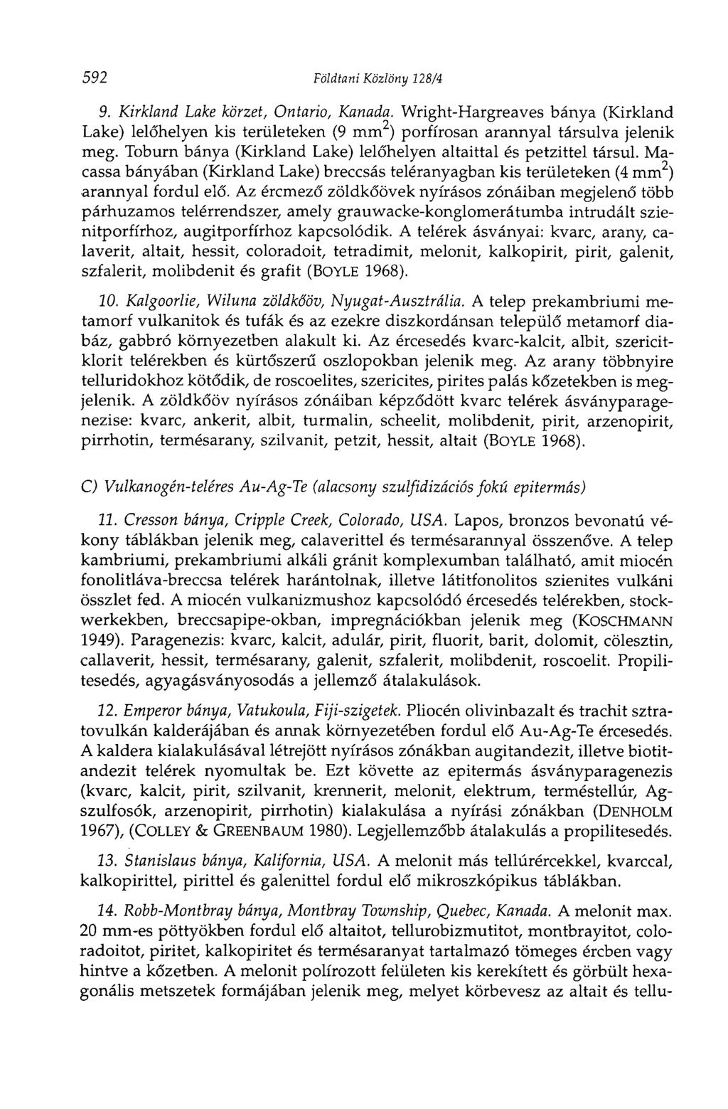 592 Földtani Közlöny 128/4 9. Kirkland Lake körzet, Ontario, Kanada. Wright-Hargreaves bánya (Kirkland Lake) lelőhelyen kis területeken (9 mm 2 ) porfírosan arannyal társulva jelenik meg.