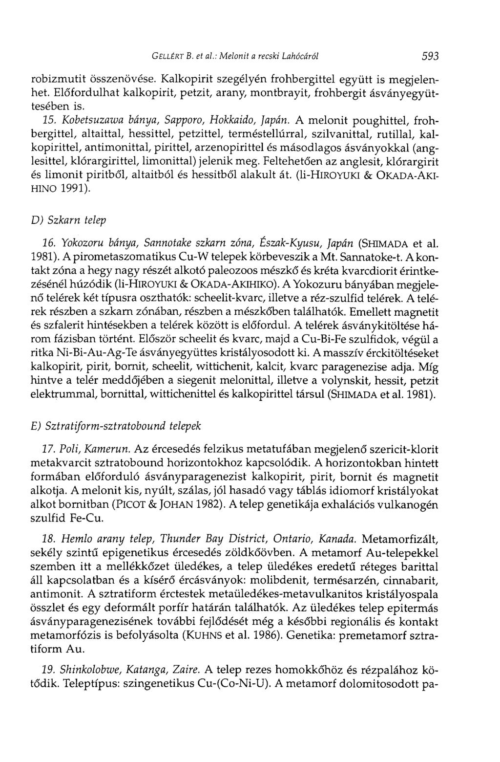 GELLÉRT В. et al: Melonit a recski Lahócáról 593 robizmutit összenövése. Kalkopirit szegélyén frohbergittel együtt is megjelenhet.