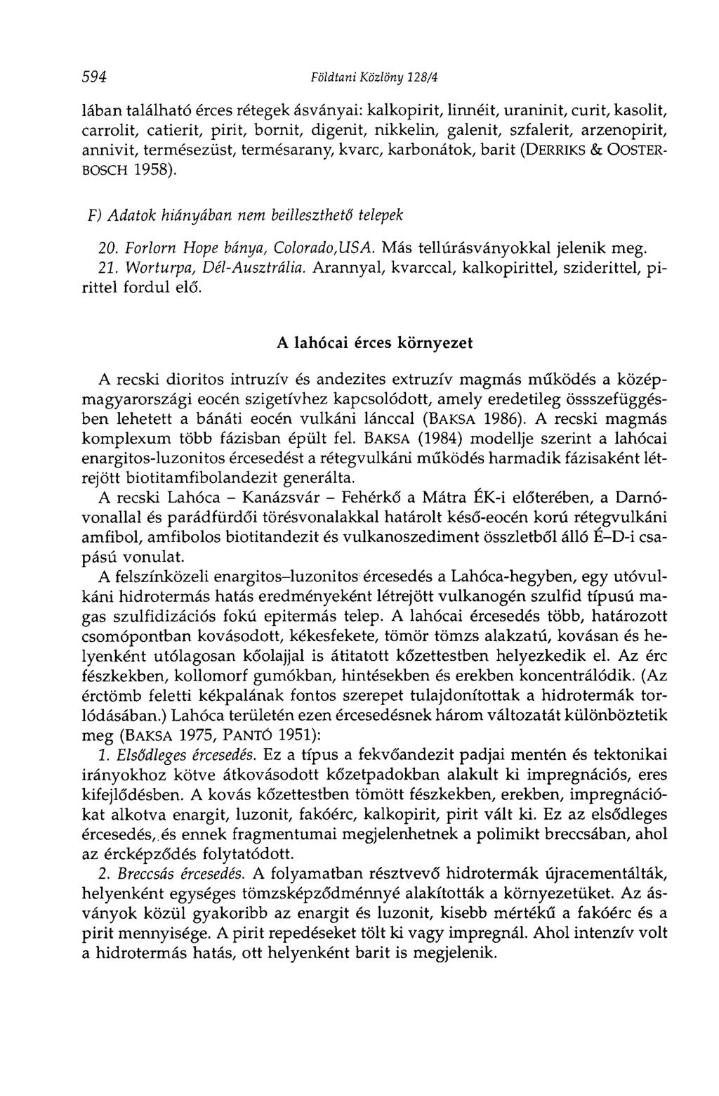 594 Földtani Közlöny 128/4 Iában található érces rétegek ásványai: kalkopirit, linnéit, uraninit, curit, kasolit, carrolit, catierit, pirit, bornit, digenit, nikkelin, galenit, szfalerit,