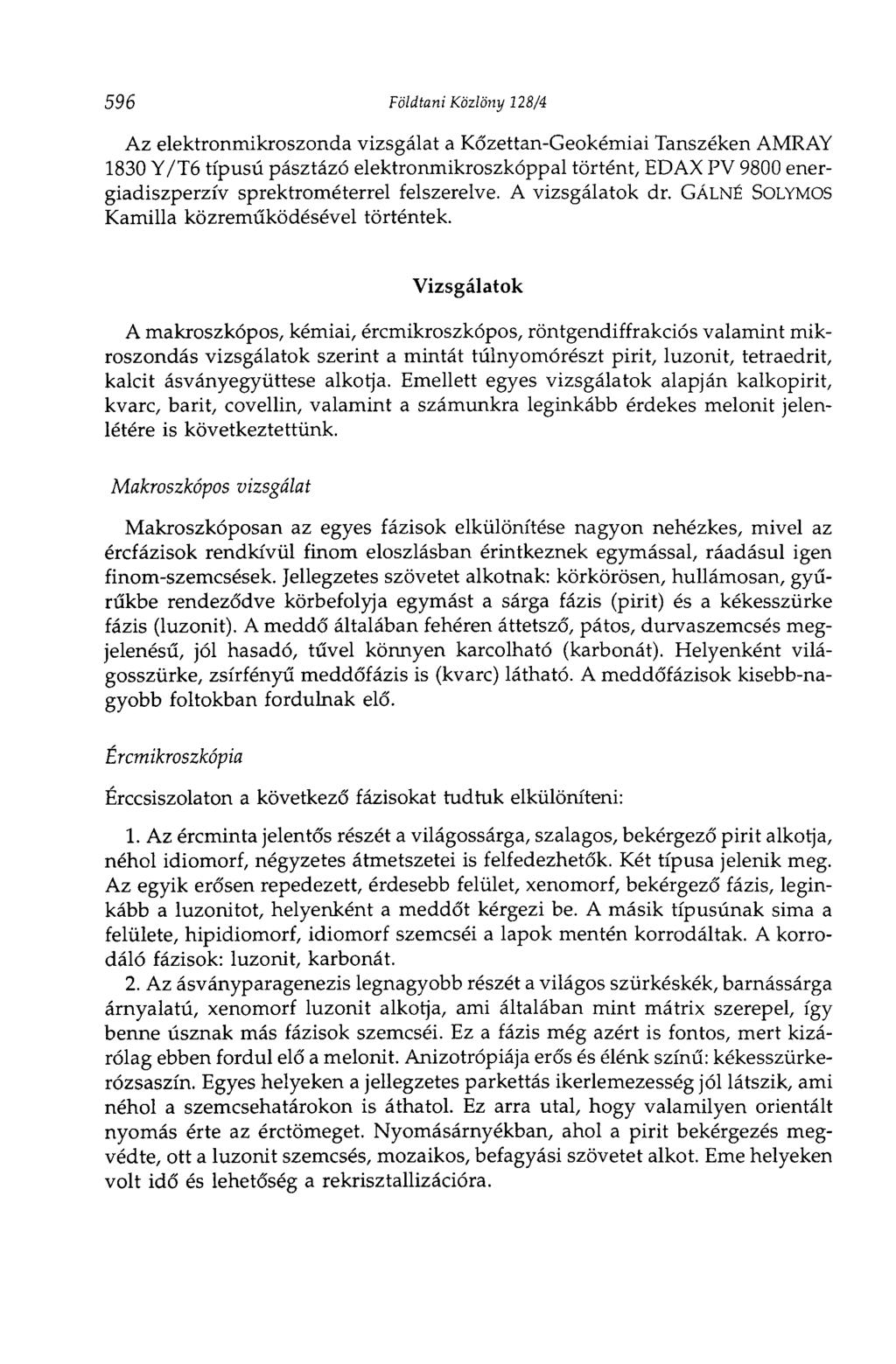 596 Földtani Közlöny 128/4 Az elektronmikroszonda vizsgálat a Kőzettan-Geokémiai Tanszéken AMRAY 1830 Y/T6 típusú pásztázó elektronmikroszkóppal történt, EDAX PV 9800 energiadiszperzív