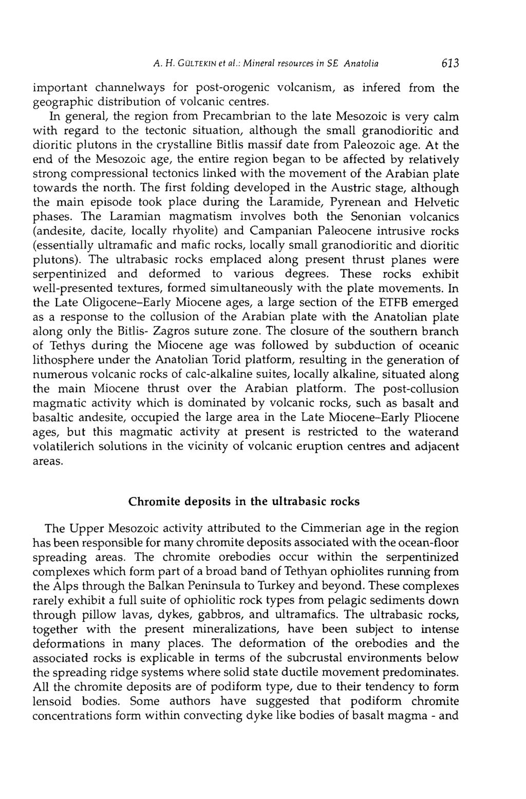 A. H. GüLTEKiN et al.: Mineral resources in SE Anatolia 613 important channelways for post-orogenic volcanism, as infered from the geographic distribution of volcanic centres.