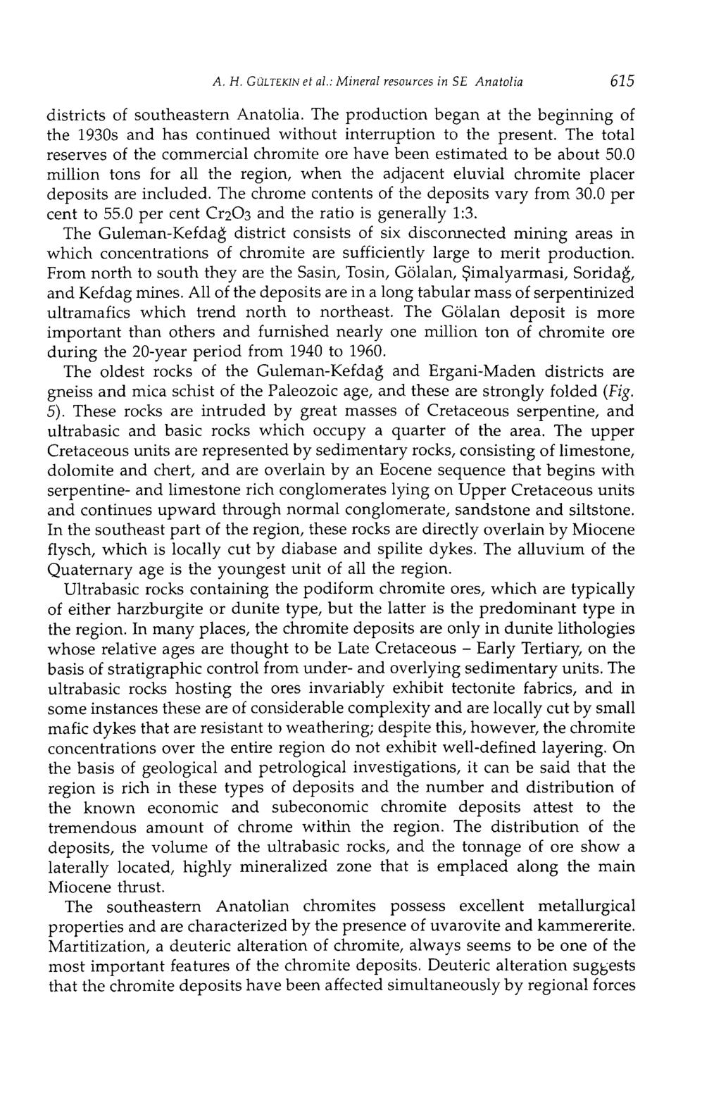 A. H. GÜLTEKIN et al: Minerai resources in SE Anatolia 615 districts of southeastern Anatolia. The production began at the beginning of the 1930s and has continued without interruption to the present.