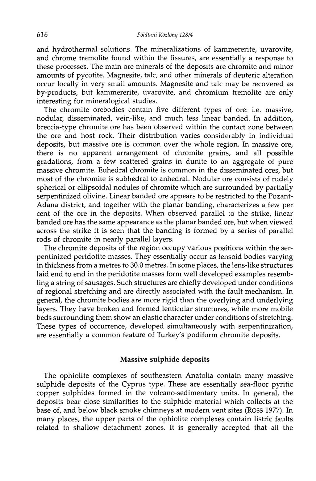 626 Földtani Közlöny 128/4 and hydrothermal solutions. The mineralizations of kammererite, uvarovite, and chrome tremolite found within the fissures, are essentially a response to these processes.