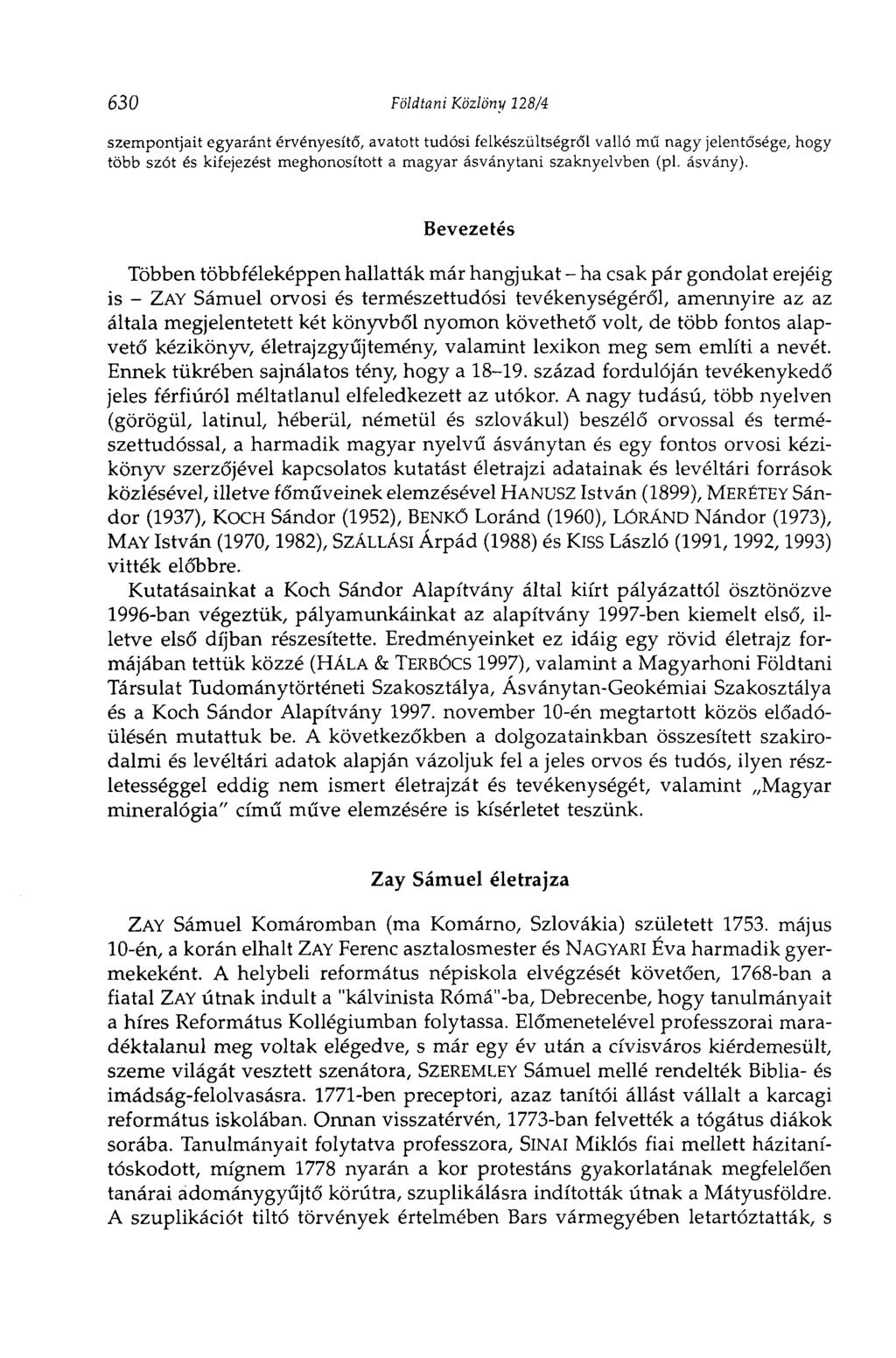 630 Földtani Közlöny 128/4 szempontjait egyaránt érvényesítő, avatott tudósi felkészültségről valló mű nagy jelentősége, hogy több szót és kifejezést meghonosított a magyar ásványtani szaknyelvben