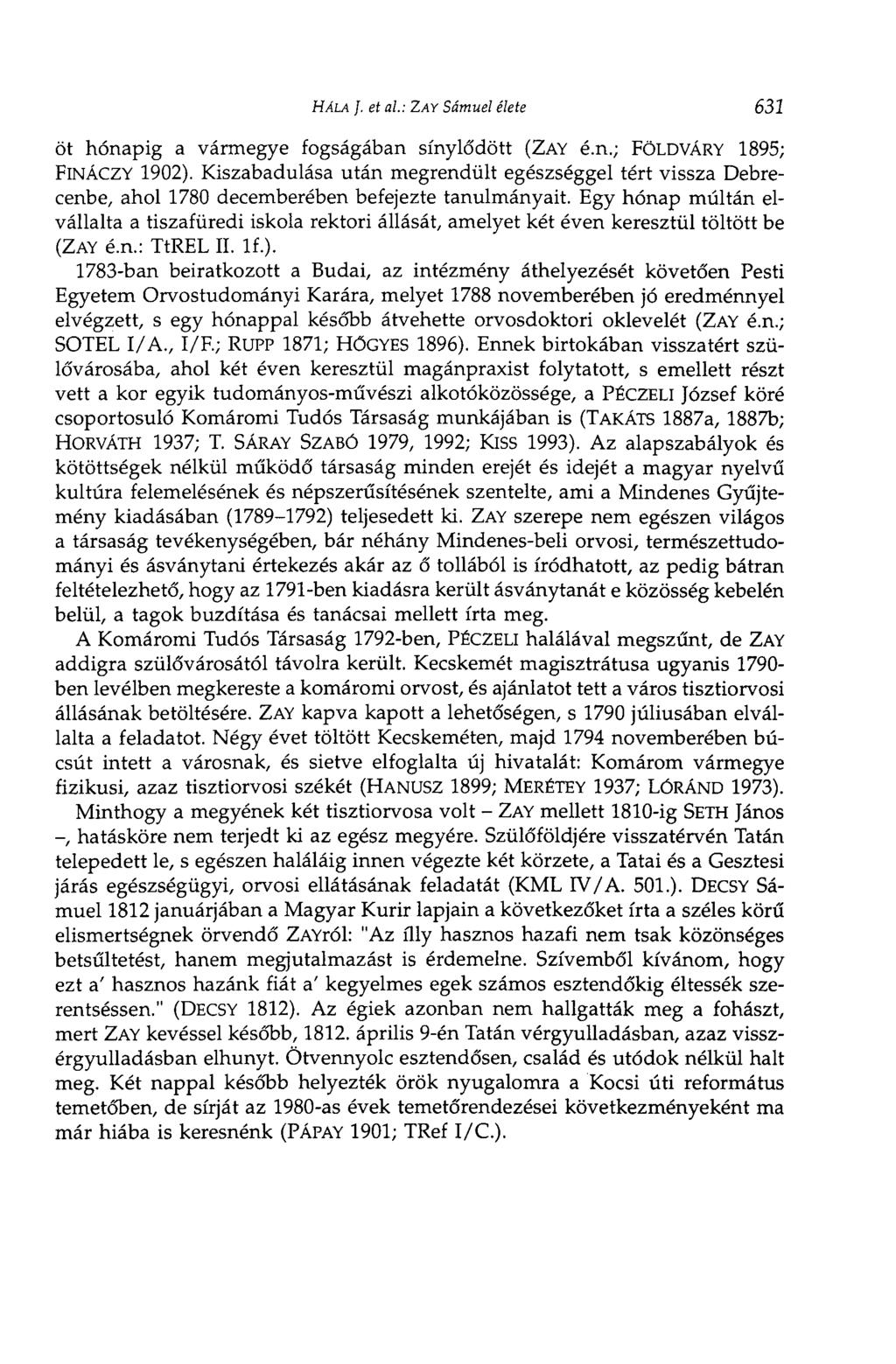HÁLA J. et al: ZAY Samuel élete 631 öt hónapig a vármegye fogságában sínylődött (ZAY é.n.; FÖLDVÁRY 1895; FlNÁCZY 1902).