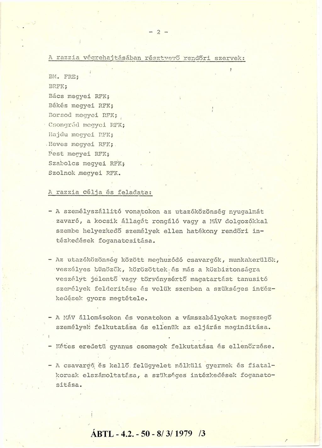 - 2 - A razza végrehajtásában résztvevő rendőr szervek: BM. FRE; BRFK; Bács megye RFK; Békés megye RFK;, Borsod megye RFK; Csongrád megye RFK; ílajdu megye RFK?