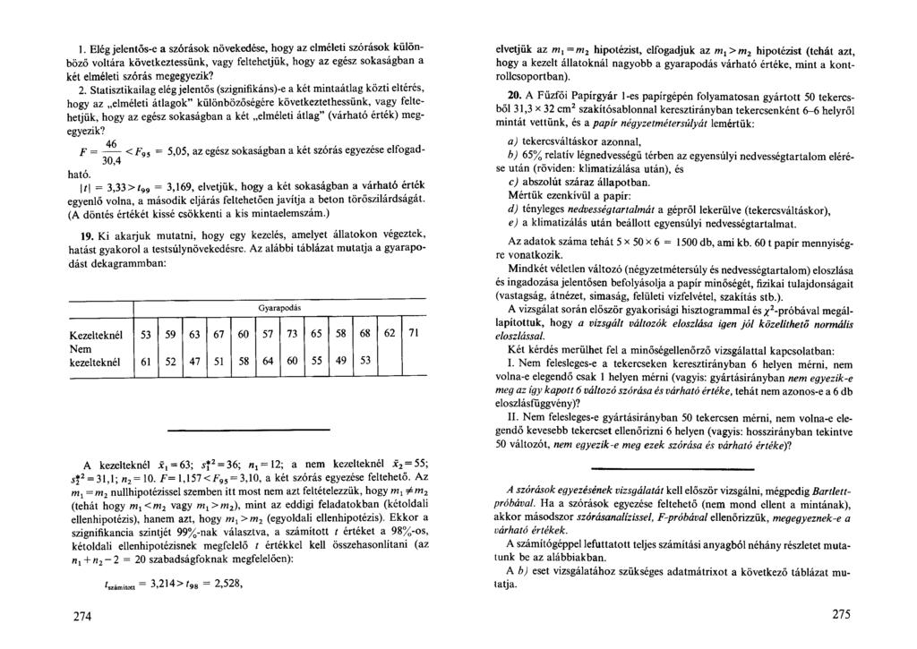 1. Elég jelentős-e a szórások növekedése, hogy az elméleti szórások különböző voltára következtessünk, vagy feltehetjük, hogy az egész sokaságban a két elméleti szórás megegyezik? 2.