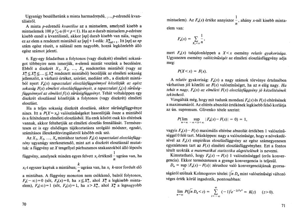 Ugyanígy beszélhetünk a minta harm adrendű,.. /?-edrendü kvantiliséről. A minta ;?-edrendű kvantilise az a mintaelem, amelynél kisebb a mintaelemek 100 p %-a (0</?< 1). Ha az «darab mintaelem /?