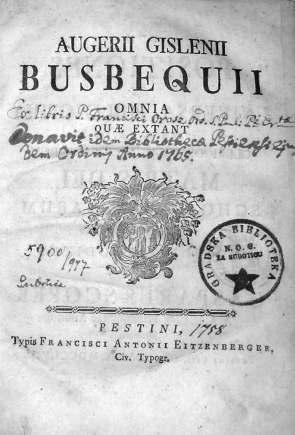 ex pannonia Prikazi Augerii Gislenii Busbequii omnia quae extant, reprint 1758.