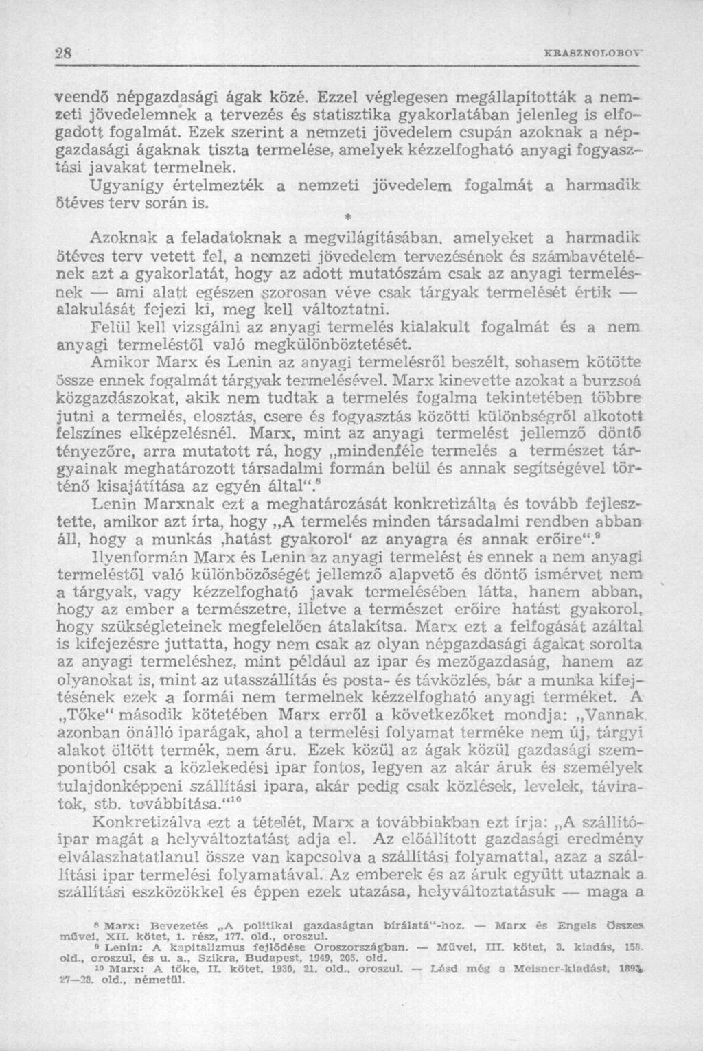 veendő népgazdasági ágak közé. Ezzel véglegesen megállapították a nemzeti jövedelemnek a tervezés és statisztika gyakorlatában jelenleg is elfogadott fogalmát.